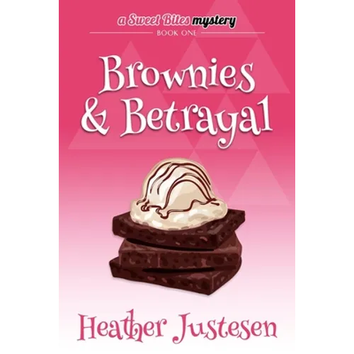 Brownies & Betrayal: A Sweet Bites Mystery, Bk 1
