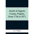 Annals of Augusta county, Virginia, from 1726 to 1871