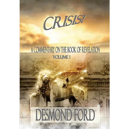 Crisis - VOLUME I: A Commentary on the Book of Revelation