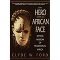 The Hero with an African Face: Mythic Wisdom of Traditional Africa