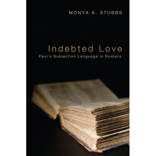 Indebted Love: Paul's Subjection Language in Romans