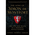 The Song of Simon de Montfort: The Life and Death of a Medieval Revolutionary