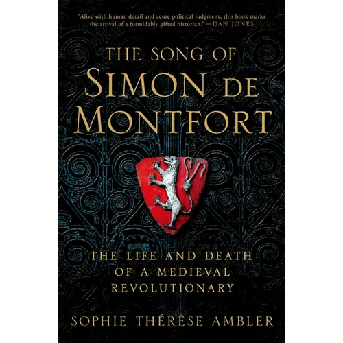 The Song of Simon de Montfort: The Life and Death of a Medieval Revolutionary
