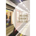 Walking London's Circle Line: A Pedestrian Guide to Central London