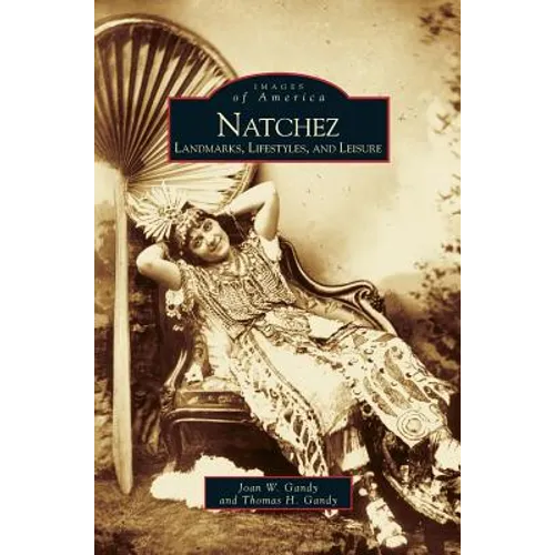 Natchez: Landmarks, Lifestyles, and Leisure