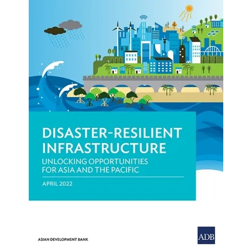 Disaster-Resilient Infrastructure: Unlocking Opportunities for Asia and the Pacific