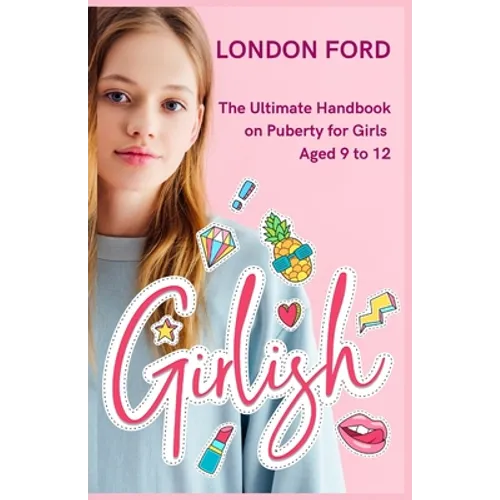 Girlish: The Ultimate Handbook on Puberty for Girls Aged 9 to 12