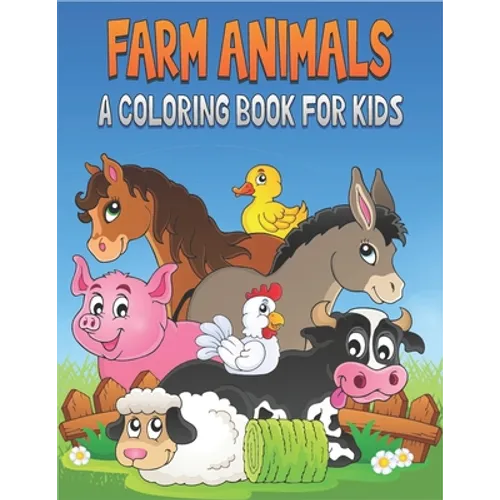 Farm Animals A Coloring Book For Kids: 50 Cute Farm Animals Designs for Kids And Toddlers