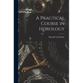 A Practical Course in Horology