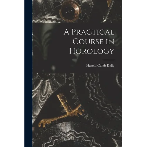 A Practical Course in Horology