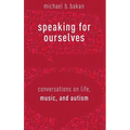 Speaking for Ourselves: Conversations on Life, Music, and Autism
