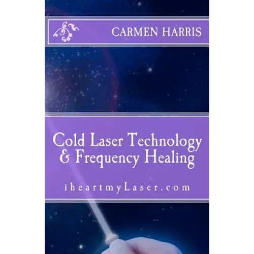 Cold Laser Technology and Frequency Healing: iheartmyLaser.com