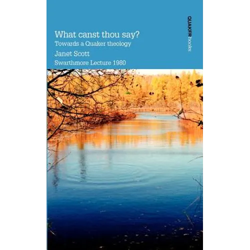 What Canst Thou Say? Towards a Quaker Theology