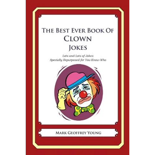 The Best Ever Book of Clown Jokes: Lots and Lots of Jokes Specially Repurposed for You-Know-Who