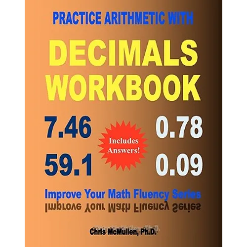 Practice Arithmetic with Decimals Workbook: Improve Your Math Fluency Series