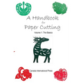 A Handbook for Paper Cutting Volume 1: The Basics