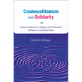 Cosmopolitanism and Solidarity: Studies in Ethnoracial, Religious, and Professional Affiliation in the United States
