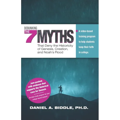 Debunking the Seven Myths that Deny the Historicity of Genesis, Creation, and Noah's Flood: A video-based training program to help students keep their