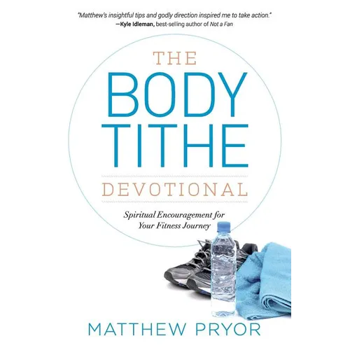 The Body Tithe Devotional: Spiritual Encouragement For Your Fitness Journey