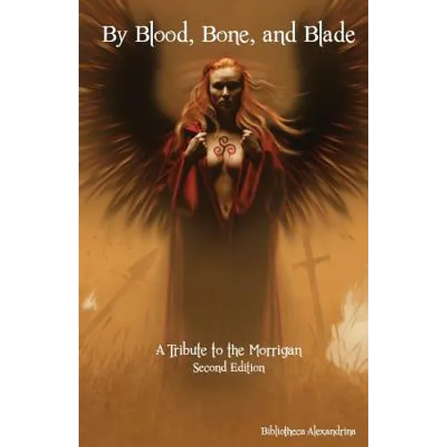 By Blood, Bone, and Blade: A Tribute to the Morrigan (Second Edition)