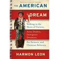 The American Dream: Walking in the Shoes of Carnies, Arms Dealers, Immigrant Dreamers, Pot Farmers, and Christian Believers
