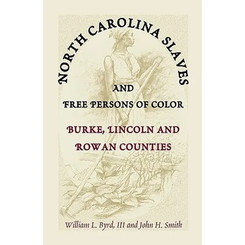 North Carolina Slaves and Free Persons of Color: Burke, Lincoln, and Rowan Counties