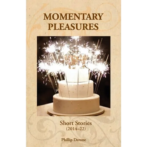 Momentary Pleasures: Short Stories (2014-22)