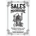 Sales Moonshine: For Professionals with a Thirst for Success