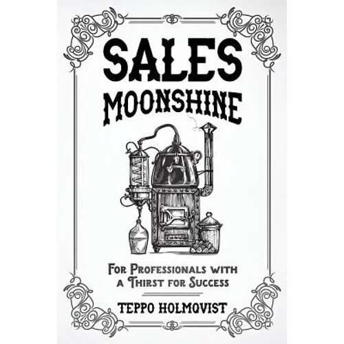 Sales Moonshine: For Professionals with a Thirst for Success