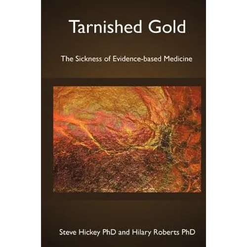 Tarnished Gold: The Sickness of Evidence-based Medicine