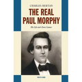 Real Paul Morphy: His Life and Chess Games