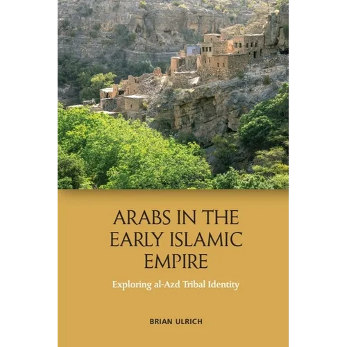 Arabs in the Early Islamic Empire: Exploring Al-Azd Tribal Identity