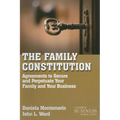 The Family Constitution: Agreements to Secure and Perpetuate Your Family and Your Business