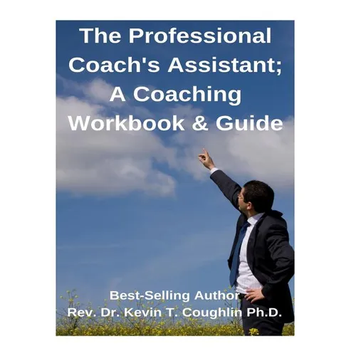The Professional Coach's Assistant; A Coaching Workbook & Guide