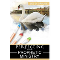 Perfecting Your Prophetic Ministry: Hearing and Communicating Effectively