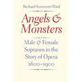 Angels and Monsters: Male and Female Sopranos in the Story of Opera, 1600-1900
