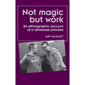 Not Magic But Work: An Ethnographic Account of a Rehearsal Process