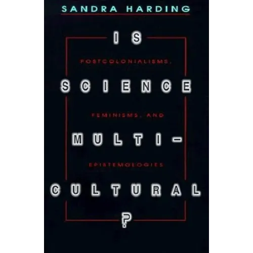 Is Science Multicultural?: Postcolonialisms, Feminisms, and Epistemologies