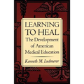Learning to Heal: The Development of American Medical Education