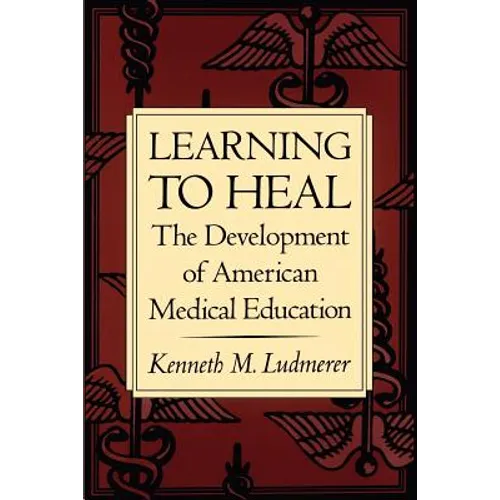 Learning to Heal: The Development of American Medical Education