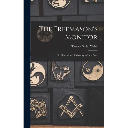 The Freemason's Monitor: Or, Illustrations of Masonry in Two Parts