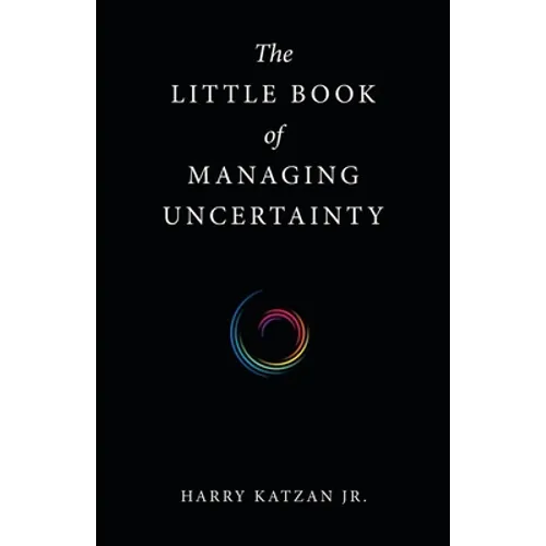The Little Book of Managing Uncertainty