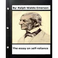The essay on self-reliance. By: Ralph Waldo Emerson (Original Version )