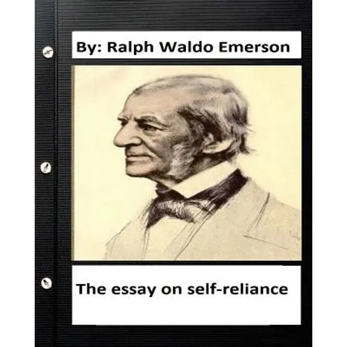 The essay on self-reliance. By: Ralph Waldo Emerson (Original Version )