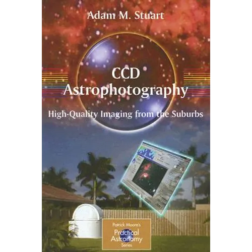 CCD Astrophotography: High-Quality Imaging from the Suburbs