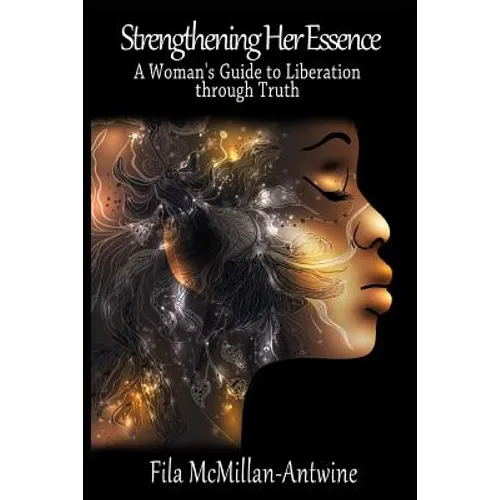 Strengthening Her Essence: A Woman's Guide to Liberation Through Truth