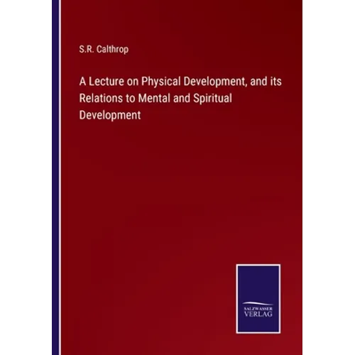 A Lecture on Physical Development, and its Relations to Mental and Spiritual Development