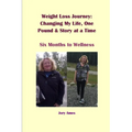 Weight Loss Journey: Changing My Life, One Pound and Story at a Time: Six Months to Wellness