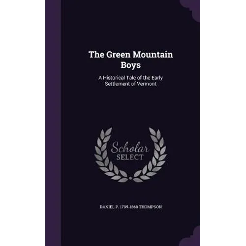 The Green Mountain Boys: A Historical Tale of the Early Settlement of Vermont