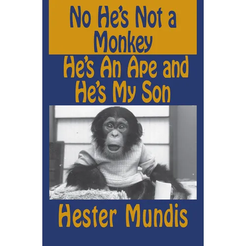 No He's Not a Monkey, He's an Ape and He's My Son